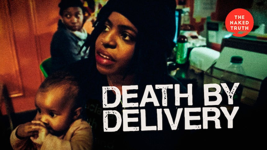Fusion's 'The Naked Truth: Death by Delivery' Is An Eye-Opening Look At How Healthcare Fails Black Mothers
